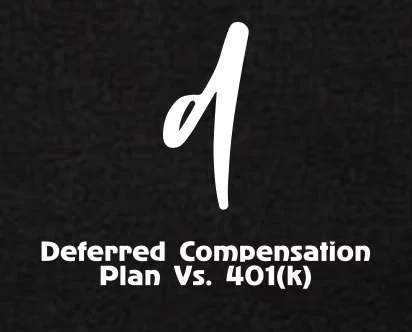 Deferred Compensation Plans vs. 401(k) Retirement Accounts: Understand the Key Differences